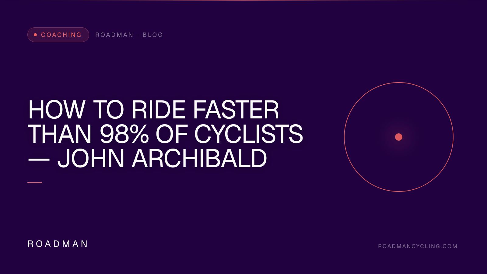 How to Ride Faster Than 98% of Cyclists — John Archibald